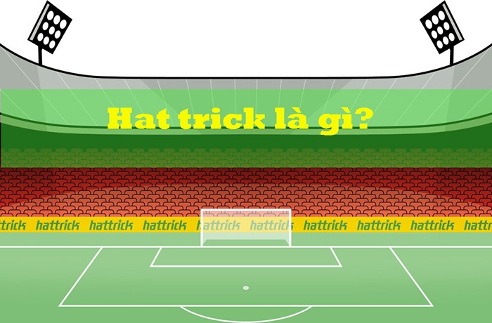 Hattrick là gì? Những cú hattrick trong lịch sử đá bóng