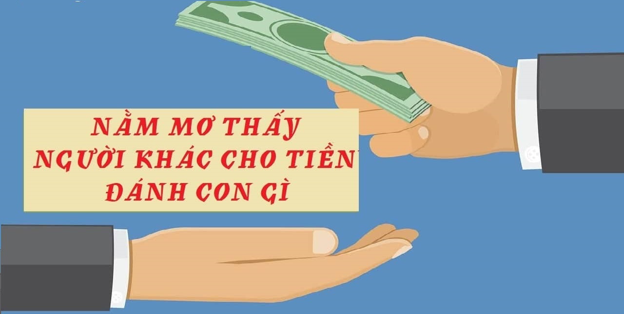 Nếu bạn nằm mơ thấy người ta cho tiền đánh số gì?