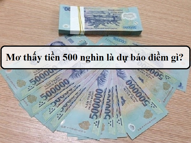 Điềm báo khi mơ thấy tiền 500 nghìn tốt hay xấu?